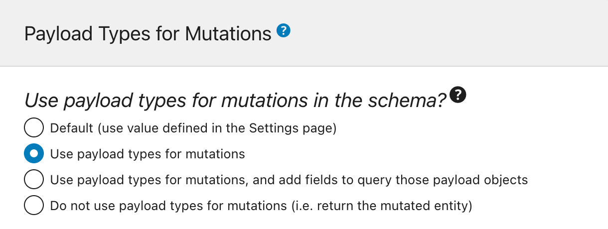 Defining if and how to use payload object types for mutations, set in the Schema configuration Defining if and how to use payload object types for mutations, set in the Schema configuration